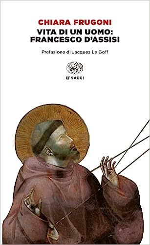 "Vita di San Francesco d'Assisi": nell'ultimo libro di Chiara Frugoni la grandezza del santo, le debolezze dell'uomo