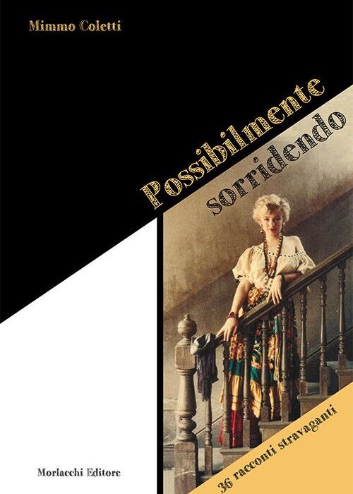 "Possibilmente sorridendo", 36 racconti stravaganti di Mimmo Coletti, perugino di penna raffinata, già guida delle pagine culturali della Nazione umbra